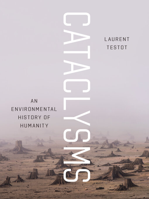 Title details for Cataclysms: an Environmental History of Humanity by Laurent Testot - Available